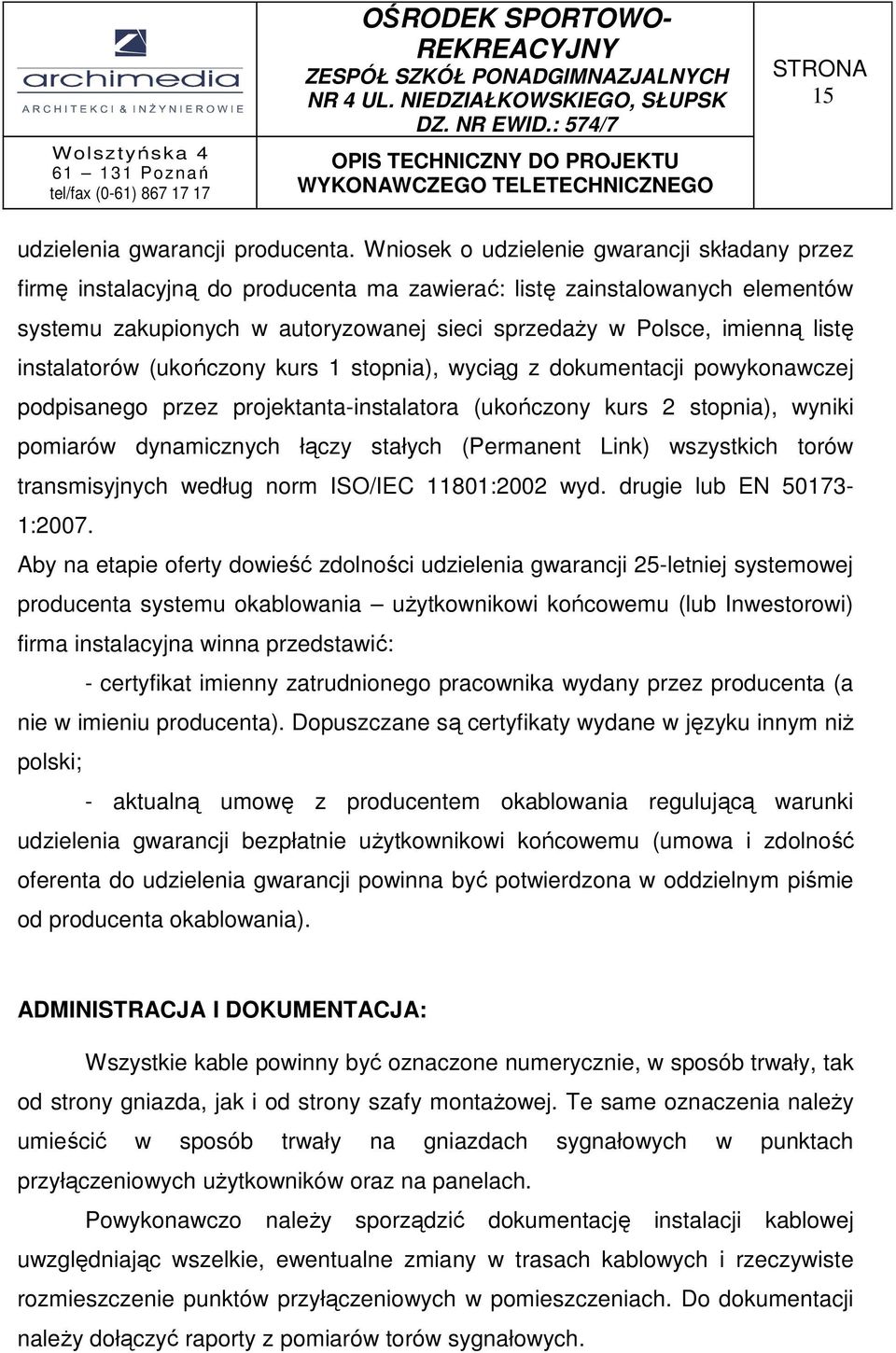 instalatorów (ukończony kurs 1 stopnia), wyciąg z dokumentacji powykonawczej podpisanego przez projektanta-instalatora (ukończony kurs 2 stopnia), wyniki pomiarów dynamicznych łączy stałych