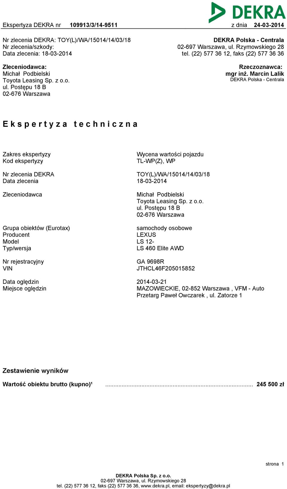 Marcin Lalik DEKRA Polska - Centrala Ekspertyza techniczna Zakres ekspertyzy Kod ekspertyzy Wycena wartości pojazdu TL-WP(Z), WP Nr zlecenia DEKRA Data zlecenia TOY(L)/WA/15014/14/03/18 18-03-2014