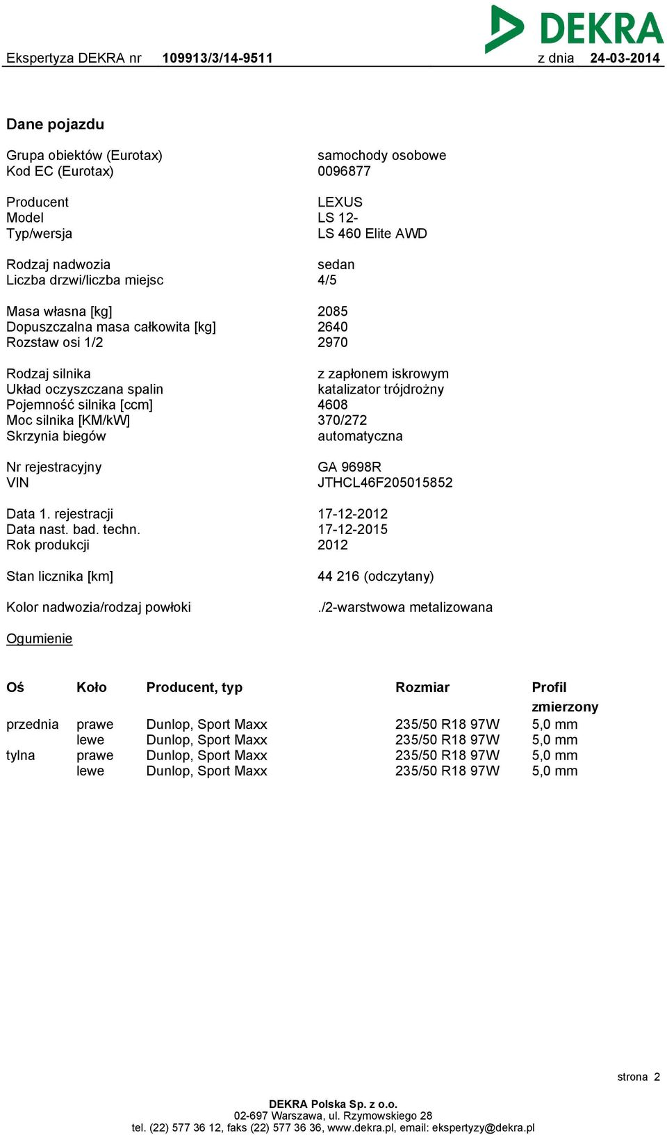 katalizator trójdrożny 4608 370/272 automatyczna Nr rejestracyjny VIN GA 9698R JTHCL46F205015852 Data 1. rejestracji Data nast. bad. techn.