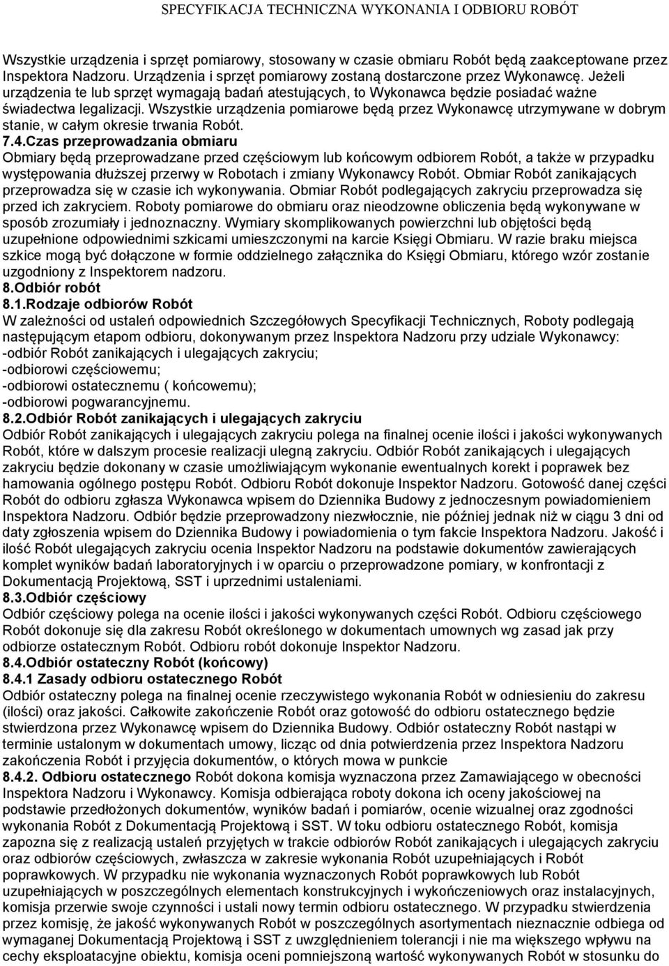 Wszystkie urządzenia pomiarowe będą przez Wykonawcę utrzymywane w dobrym stanie, w całym okresie trwania Robót. 7.4.