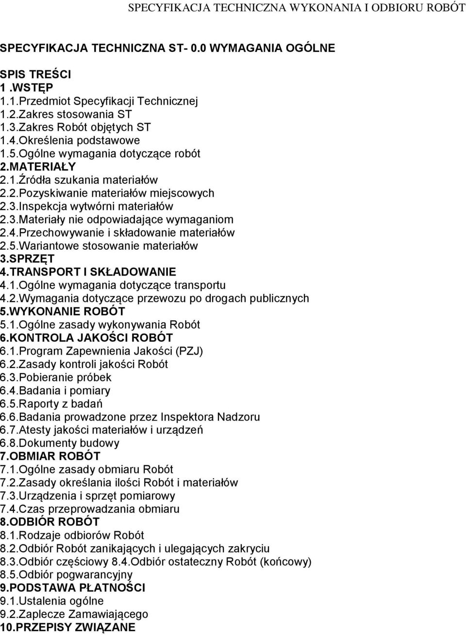 Przechowywanie i składowanie materiałów 2.5.Wariantowe stosowanie materiałów 3.SPRZĘT 4.TRANSPORT I SKŁADOWANIE 4.1.Ogólne wymagania dotyczące transportu 4.2.Wymagania dotyczące przewozu po drogach publicznych 5.