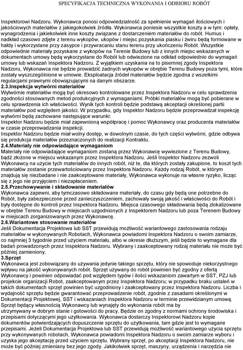 Humus i nadkład czasowo zdjęte z terenu wykopów, ukopów i miejsc pozyskania piasku i żwiru będą formowane w hałdy i wykorzystane przy zasypce i przywracaniu stanu terenu przy ukończeniu Robót.