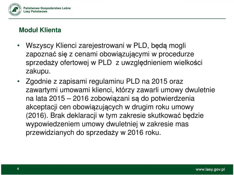 Zgodnie z zapisami regulaminu PLD na 2015 oraz zawartymi umowami klienci, którzy zawarli umowy dwuletnie na lata 2015 2016