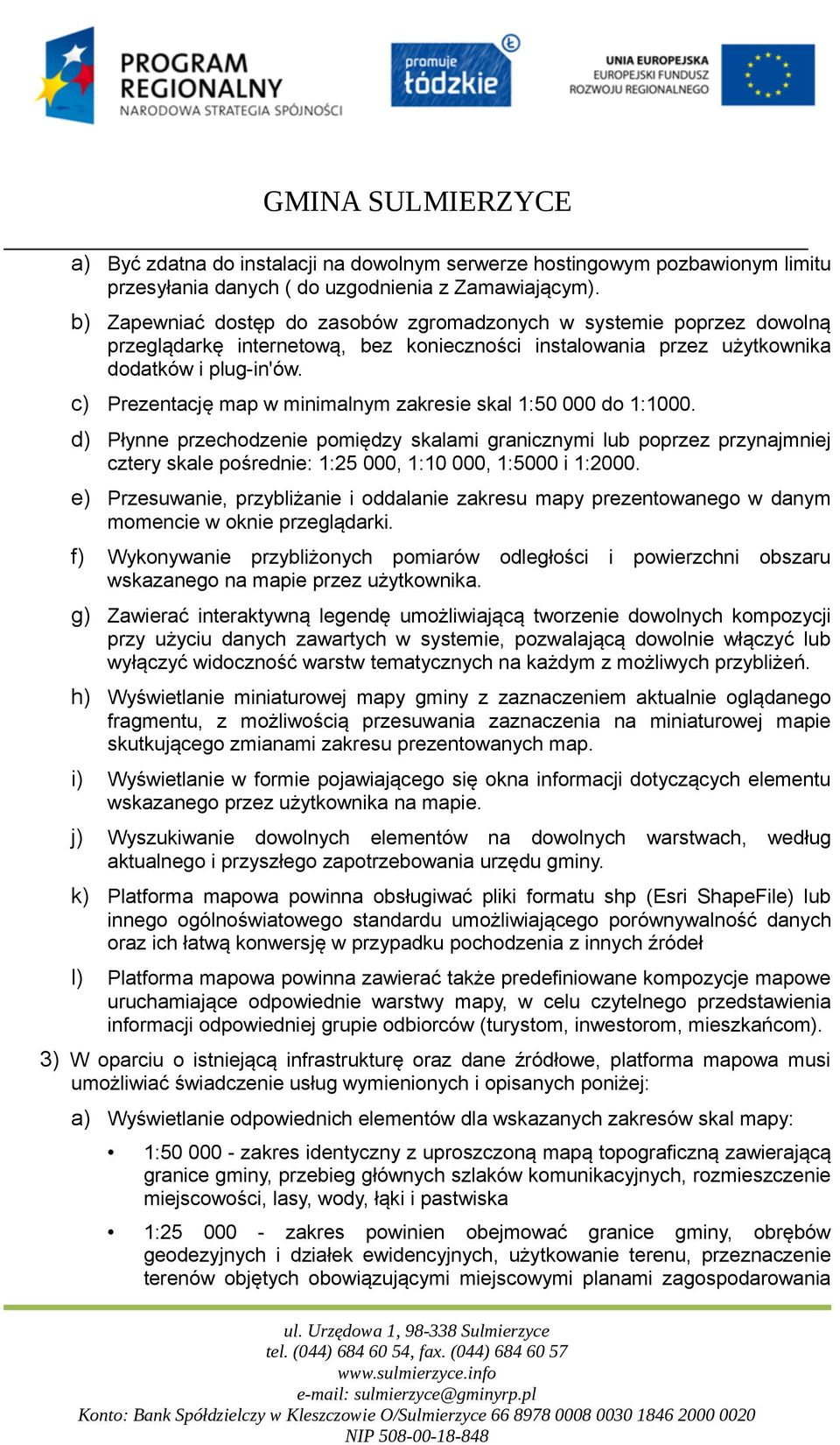 c) Prezentację map w minimalnym zakresie skal 1:50 000 do 1:1000.