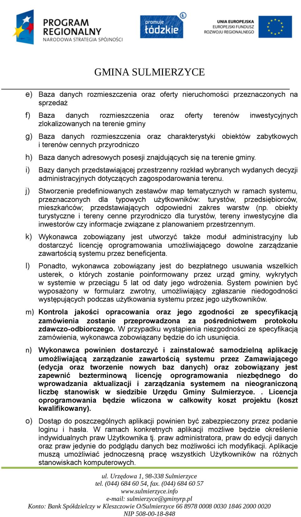 i) Bazy danych przedstawiającej przestrzenny rozkład wybranych wydanych decyzji administracyjnych dotyczących zagospodarowania terenu.