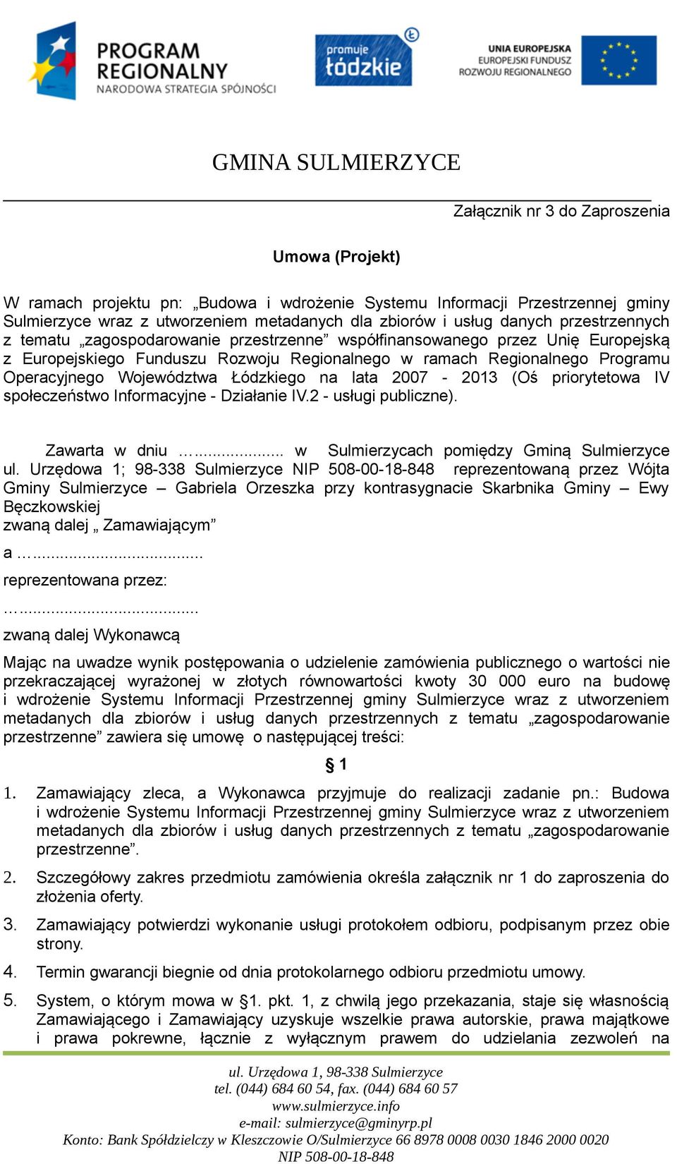 Łódzkiego na lata 2007-2013 (Oś priorytetowa IV społeczeństwo Informacyjne - Działanie IV.2 - usługi publiczne). Zawarta w dniu... w Sulmierzycach pomiędzy Gminą Sulmierzyce ul.