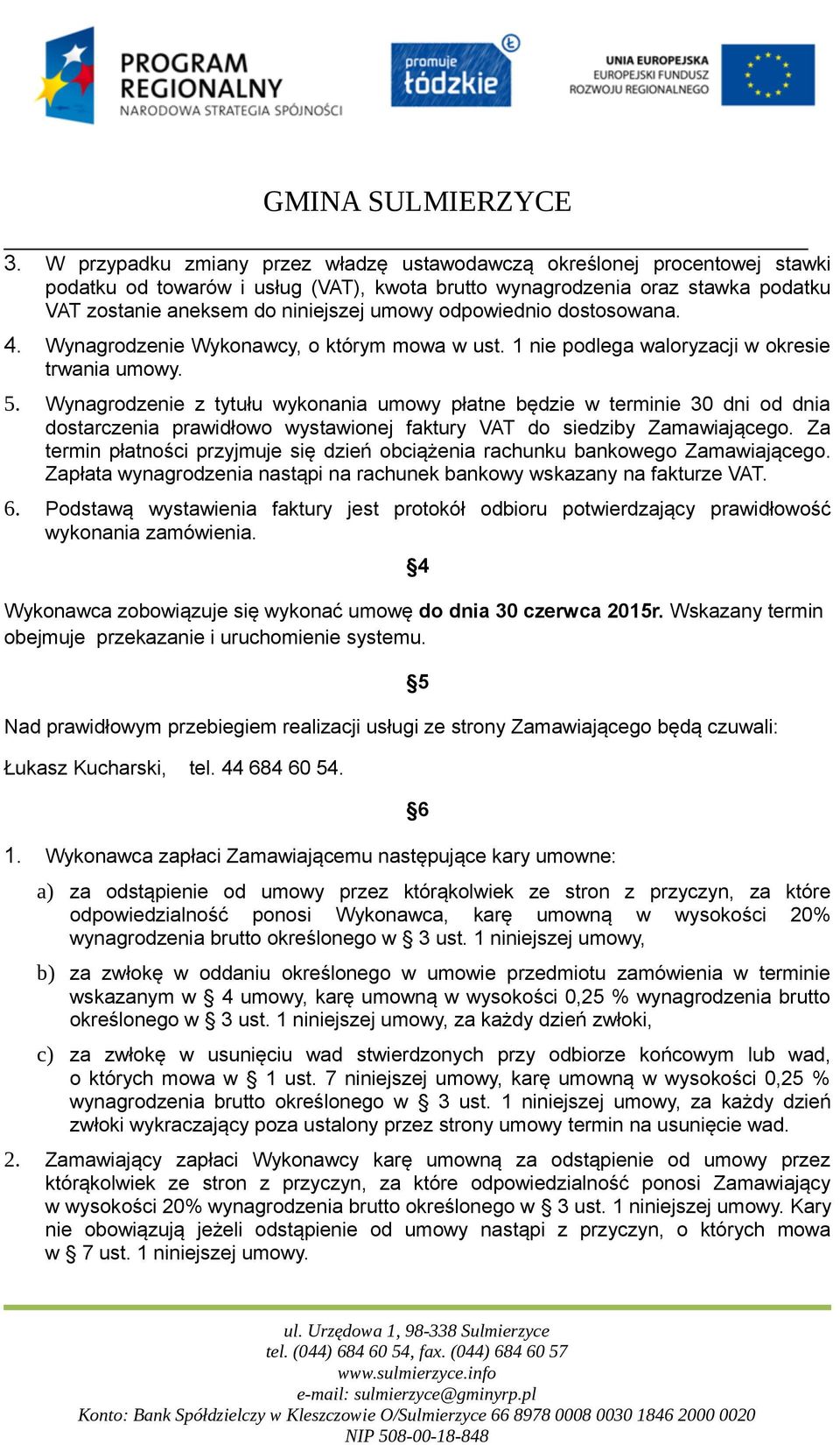 Wynagrodzenie z tytułu wykonania umowy płatne będzie w terminie 30 dni od dnia dostarczenia prawidłowo wystawionej faktury VAT do siedziby Zamawiającego.