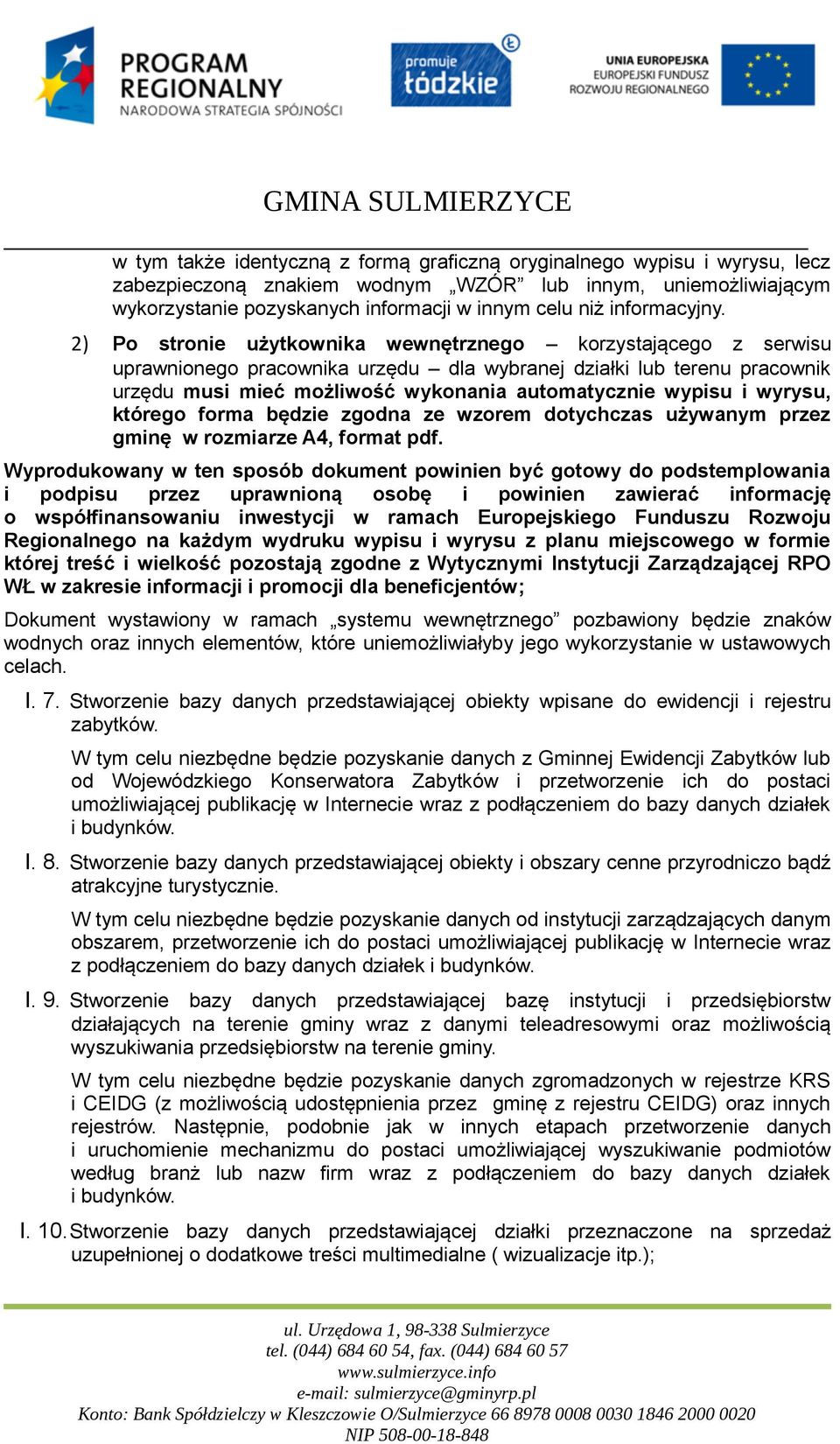 2) Po stronie użytkownika wewnętrznego korzystającego z serwisu uprawnionego pracownika urzędu dla wybranej działki lub terenu pracownik urzędu musi mieć możliwość wykonania automatycznie wypisu i