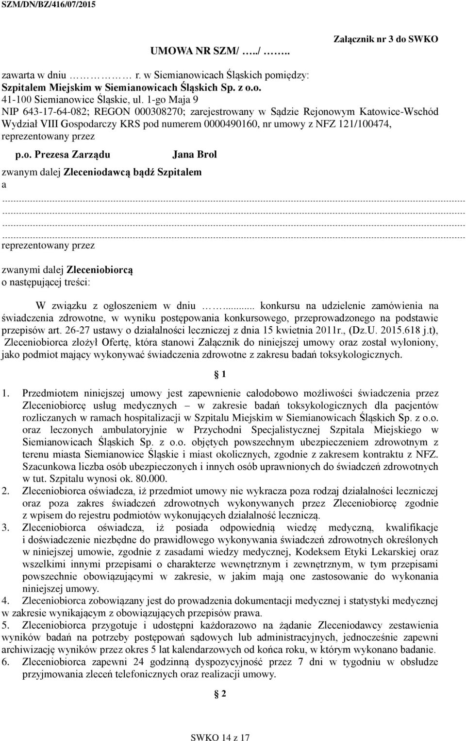 p.o. Prezesa Zarządu Jana Brol zwanym dalej Zleceniodawcą bądź Szpitalem a reprezentowany przez zwanymi dalej Zleceniobiorcą o następującej treści: W związku z ogłoszeniem w dniu.