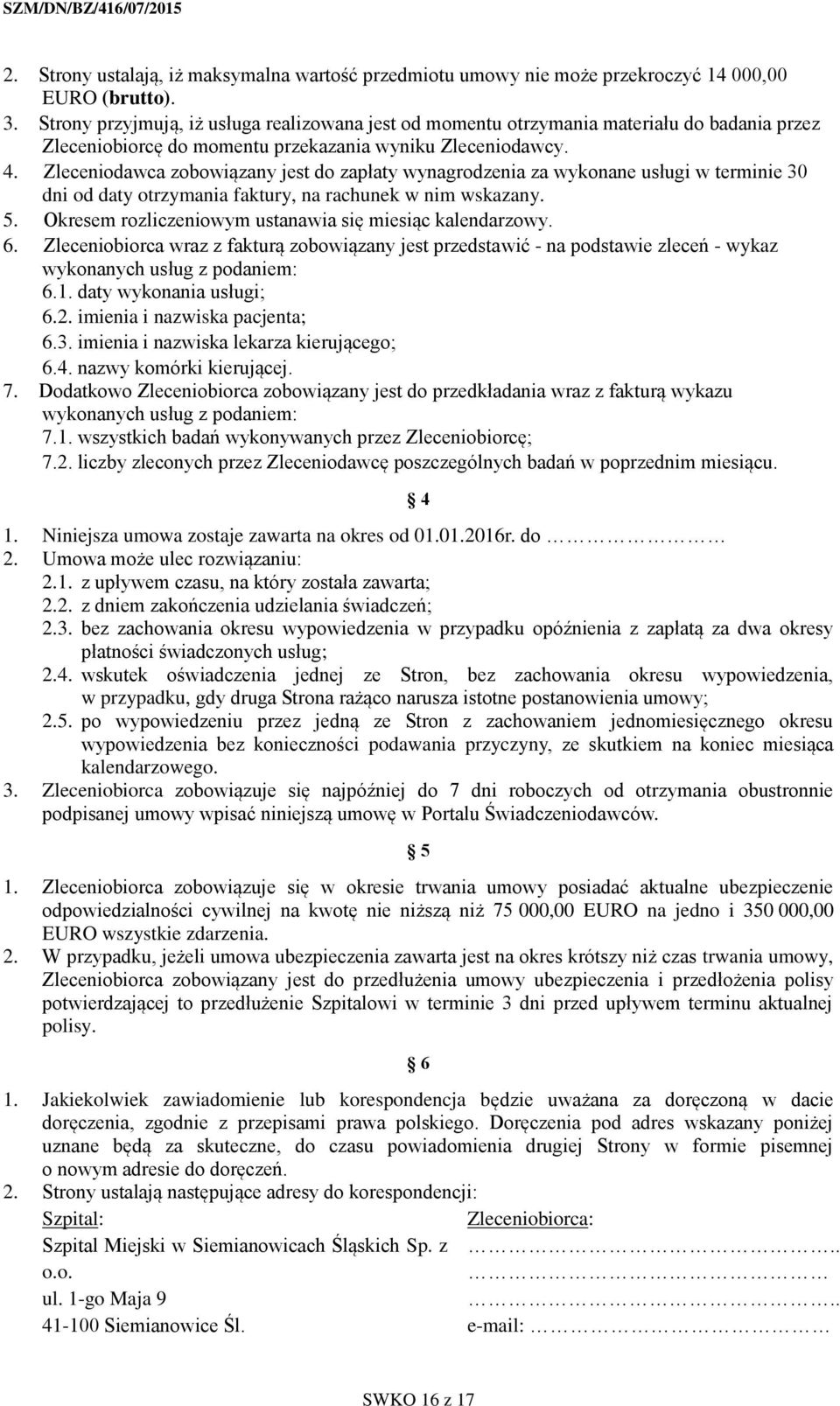 Zleceniodawca zobowiązany jest do zapłaty wynagrodzenia za wykonane usługi w terminie 30 dni od daty otrzymania faktury, na rachunek w nim wskazany. 5.