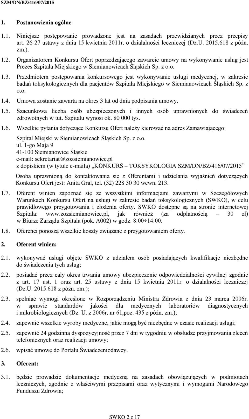 Przedmiotem postępowania konkursowego jest wykonywanie usługi medycznej, w zakresie badań toksykologicznych dla pacjentów Szpitala Miejskiego w Siemianowicach Śląskich Sp. z o.o. 1.4.