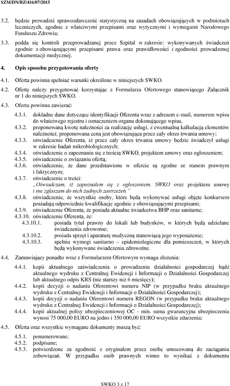 Ofertę należy przygotować korzystając z Formularza Ofertowego stanowiącego Załącznik nr 1 