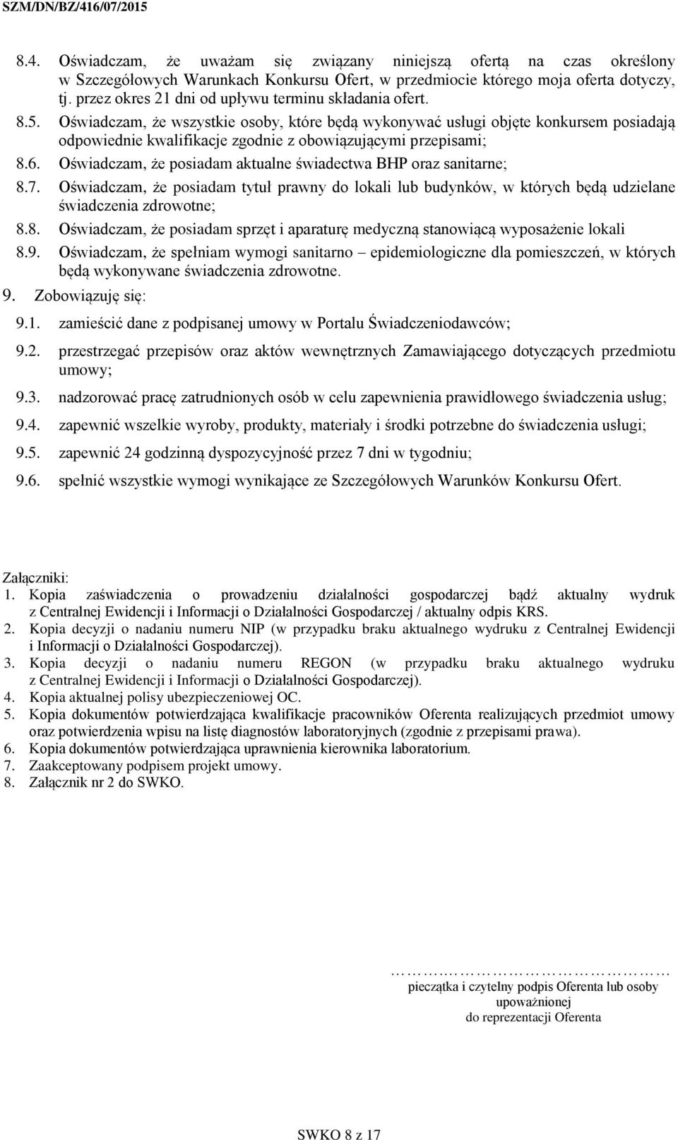 Oświadczam, że wszystkie osoby, które będą wykonywać usługi objęte konkursem posiadają odpowiednie kwalifikacje zgodnie z obowiązującymi przepisami; 8.6.