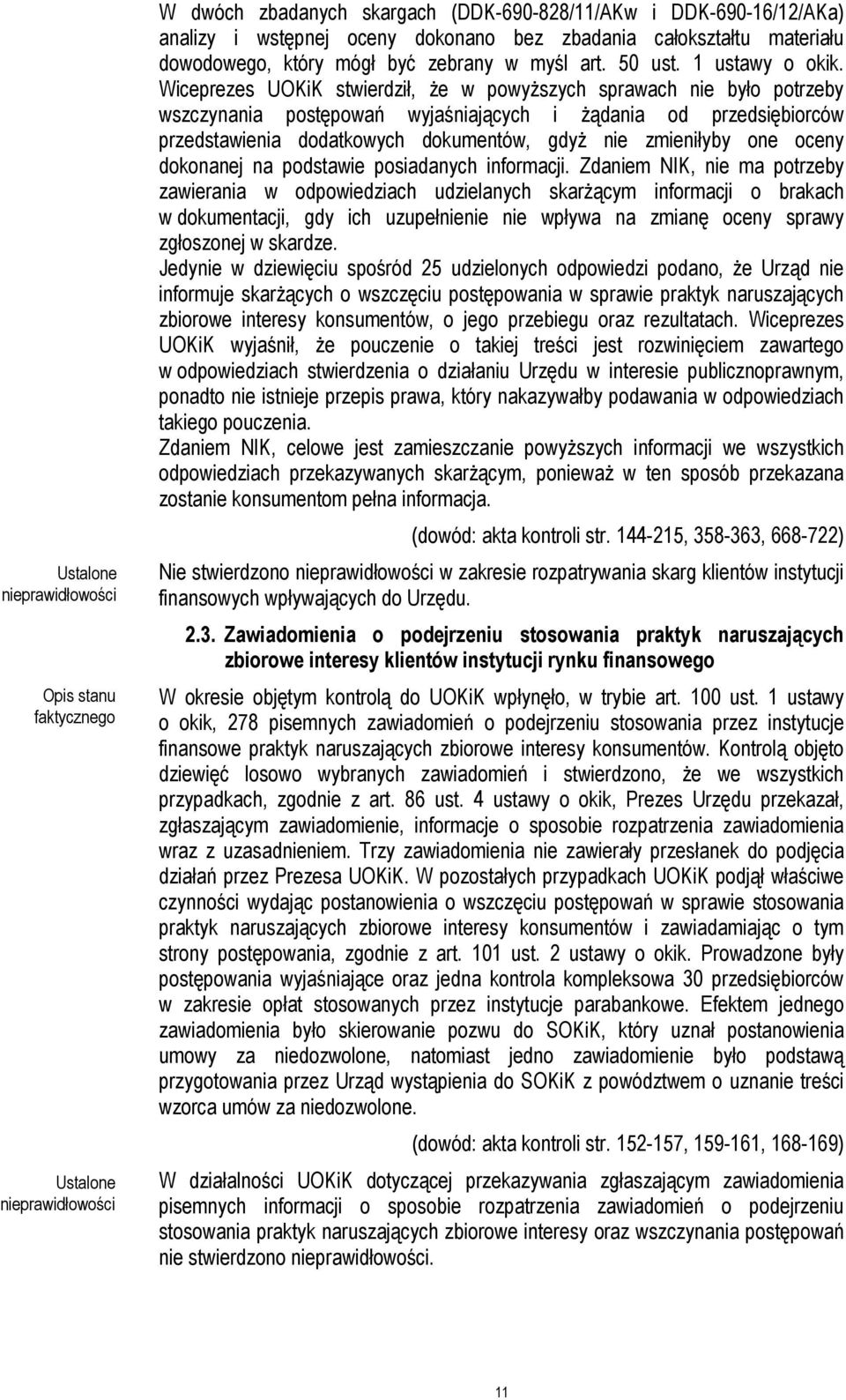 Wiceprezes UOKiK stwierdził, że w powyższych sprawach nie było potrzeby wszczynania postępowań wyjaśniających i żądania od przedsiębiorców przedstawienia dodatkowych dokumentów, gdyż nie zmieniłyby