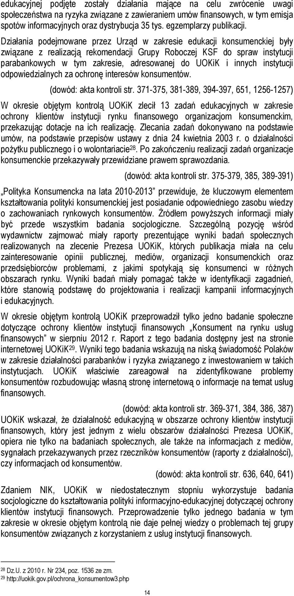 Działania podejmowane przez Urząd w zakresie edukacji konsumenckiej były związane z realizacją rekomendacji Grupy Roboczej KSF do spraw instytucji parabankowych w tym zakresie, adresowanej do UOKiK i