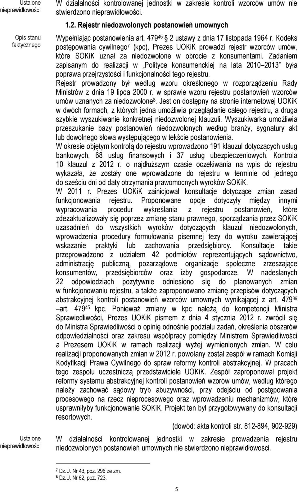 Zadaniem zapisanym do realizacji w Polityce konsumenckiej na lata 2010 2013 była poprawa przejrzystości i funkcjonalności tego rejestru.