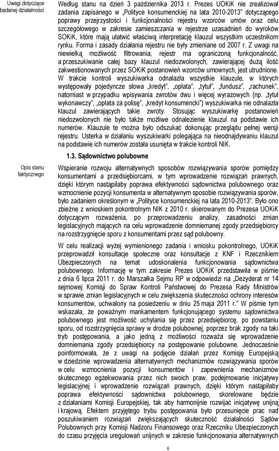 zakresie zamieszczania w rejestrze uzasadnień do wyroków SOKiK, które mają ułatwić właściwą interpretację klauzul wszystkim uczestnikom rynku.