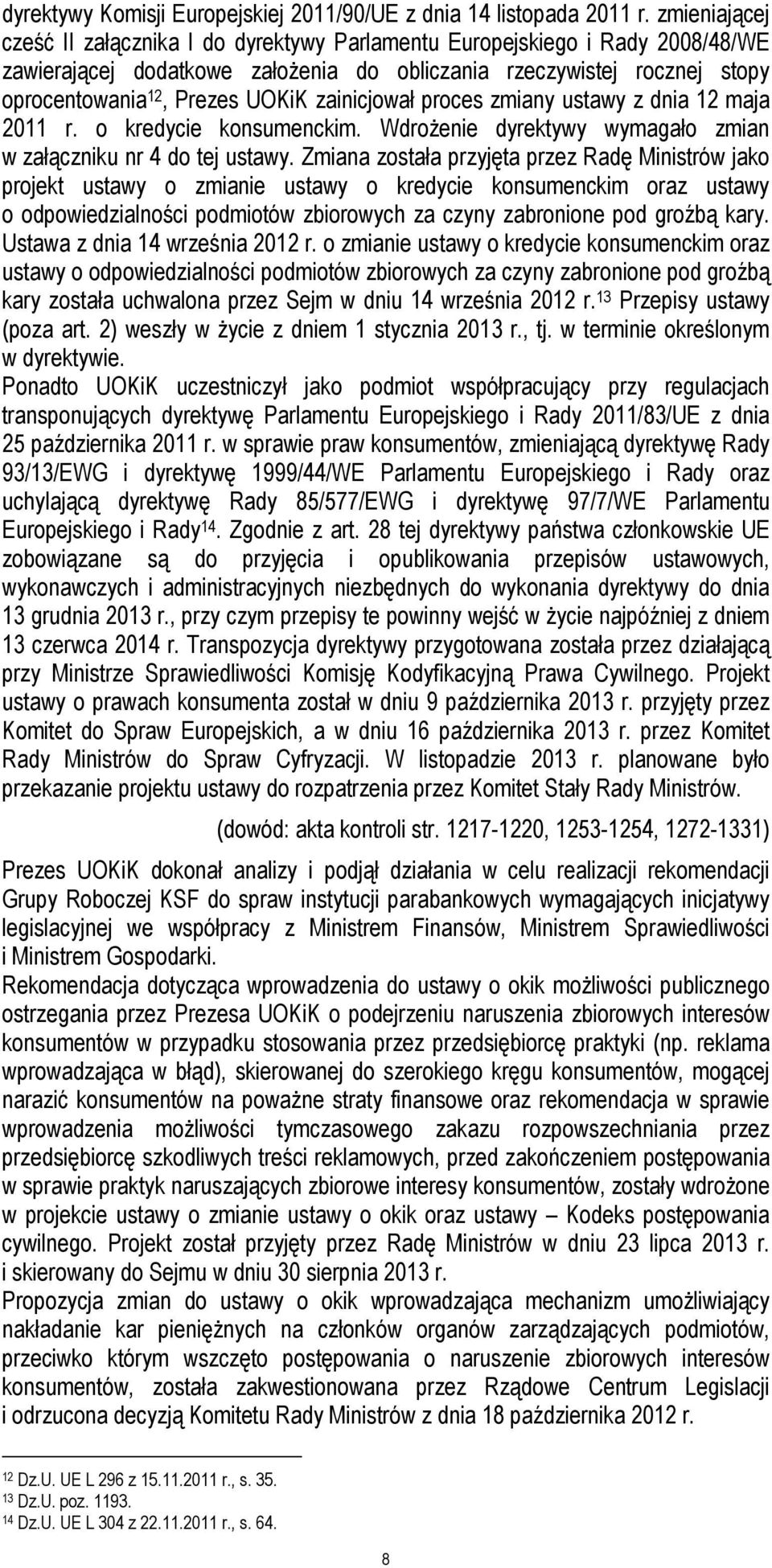 zainicjował proces zmiany ustawy z dnia 12 maja 2011 r. o kredycie konsumenckim. Wdrożenie dyrektywy wymagało zmian w załączniku nr 4 do tej ustawy.