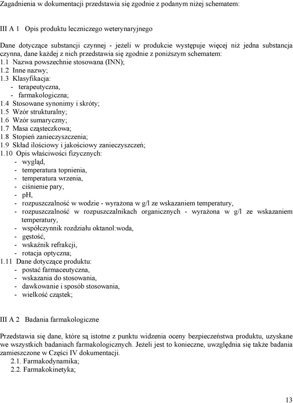 3 Klasyfikacja: - terapeutyczna, - farmakologiczna; 1.4 Stosowane synonimy i skróty; 1.5 Wzór strukturalny; 1.6 Wzór sumaryczny; 1.7 Masa cząsteczkowa; 1.8 Stopień zanieczyszczenia; 1.