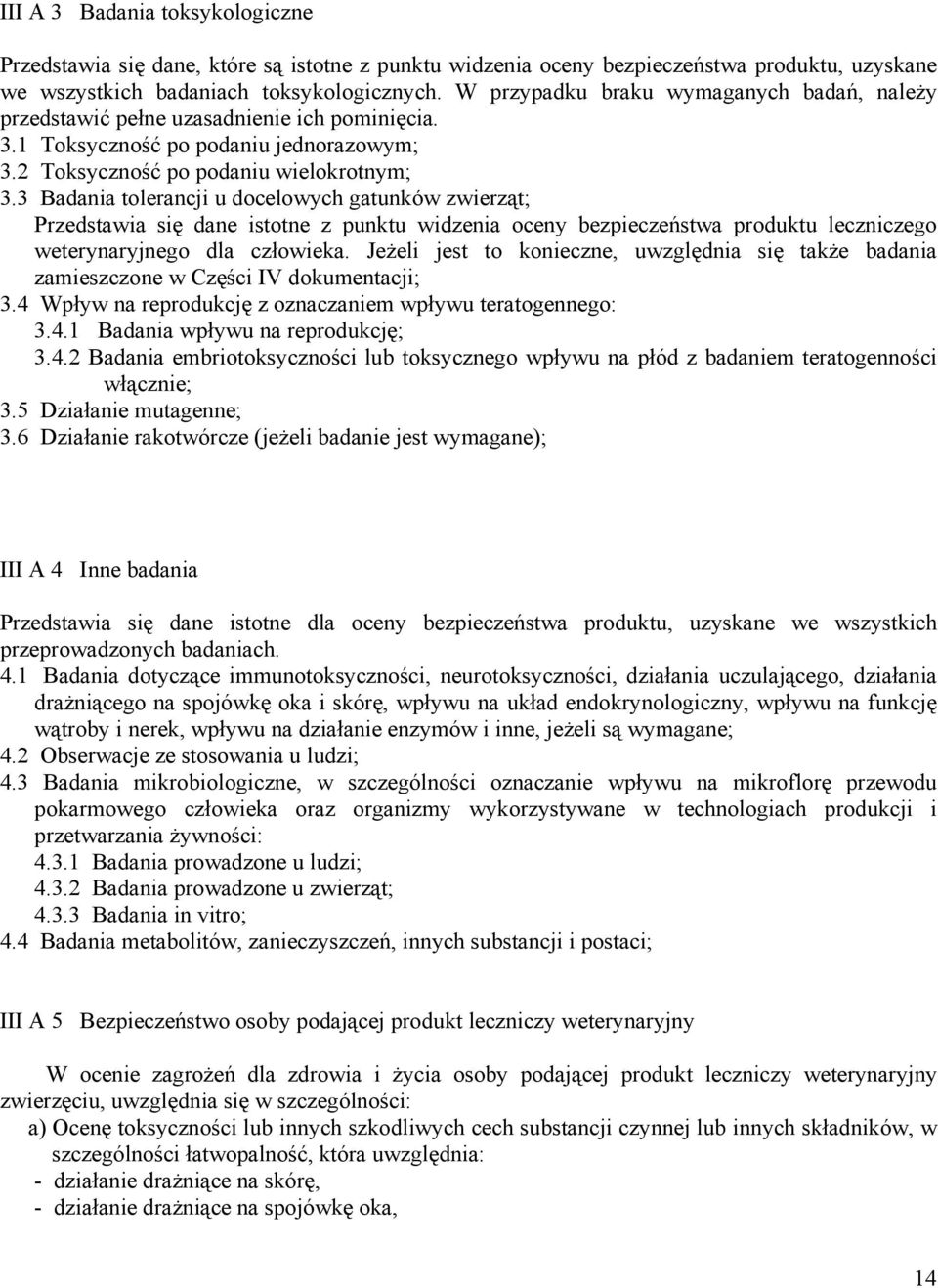 3 Badania tolerancji u docelowych gatunków zwierząt; Przedstawia się dane istotne z punktu widzenia oceny bezpieczeństwa produktu leczniczego weterynaryjnego dla człowieka.