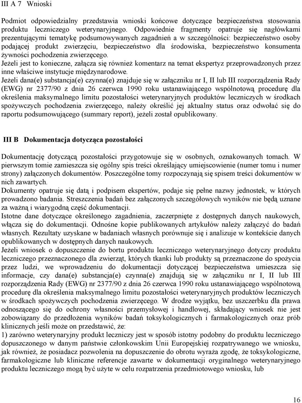 bezpieczeństwo konsumenta żywności pochodzenia zwierzęcego. Jeżeli jest to konieczne, załącza się również komentarz na temat ekspertyz przeprowadzonych przez inne właściwe instytucje międzynarodowe.