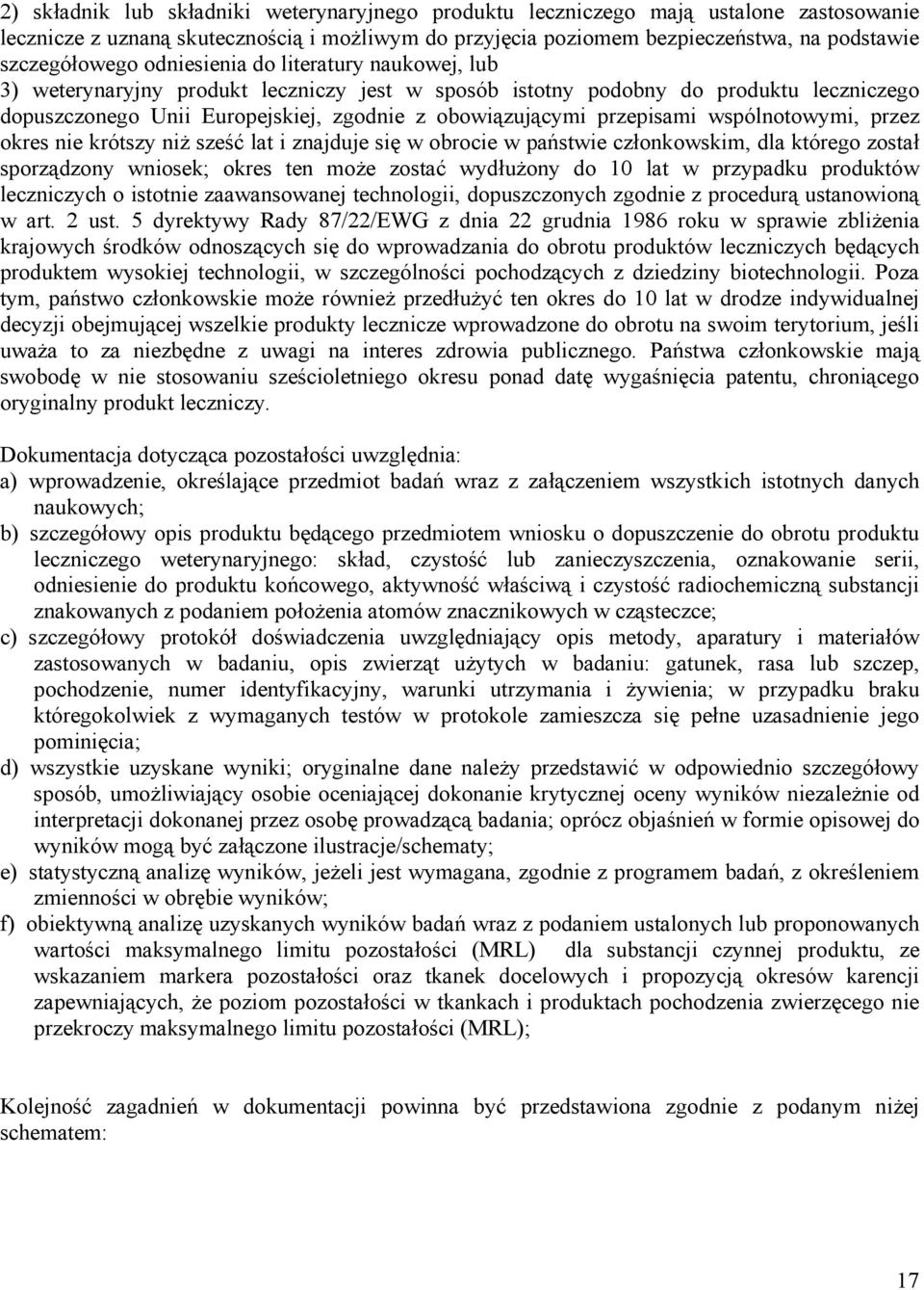 wspólnotowymi, przez okres nie krótszy niż sześć lat i znajduje się w obrocie w państwie członkowskim, dla którego został sporządzony wniosek; okres ten może zostać wydłużony do 10 lat w przypadku