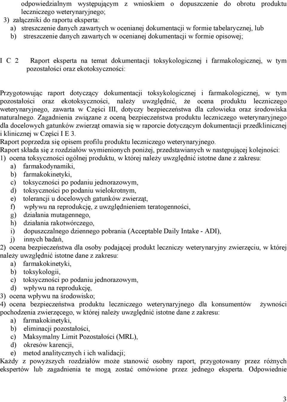 pozostałości oraz ekotoksyczności: Przygotowując raport dotyczący dokumentacji toksykologicznej i farmakologicznej, w tym pozostałości oraz ekotoksyczności, należy uwzględnić, że ocena produktu