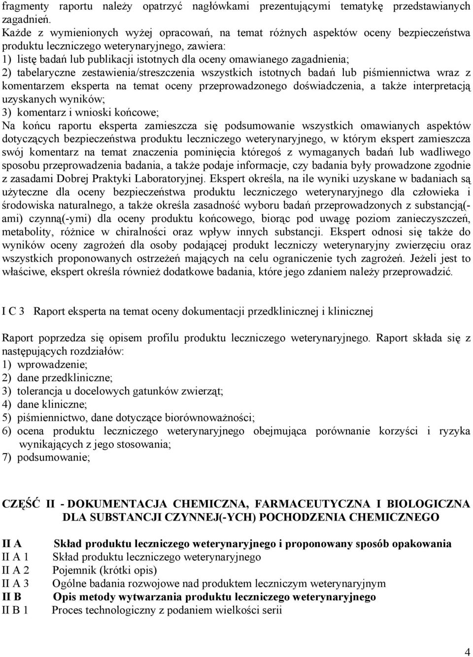 zagadnienia; 2) tabelaryczne zestawienia/streszczenia wszystkich istotnych badań lub piśmiennictwa wraz z komentarzem eksperta na temat oceny przeprowadzonego doświadczenia, a także interpretacją