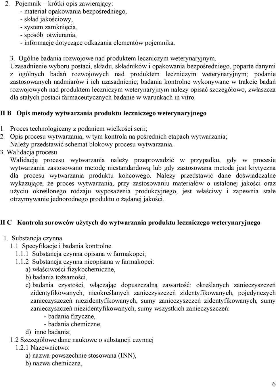 Uzasadnienie wyboru postaci, składu, składników i opakowania bezpośredniego, poparte danymi z ogólnych badań rozwojowych nad produktem leczniczym weterynaryjnym; podanie zastosowanych nadmiarów i ich