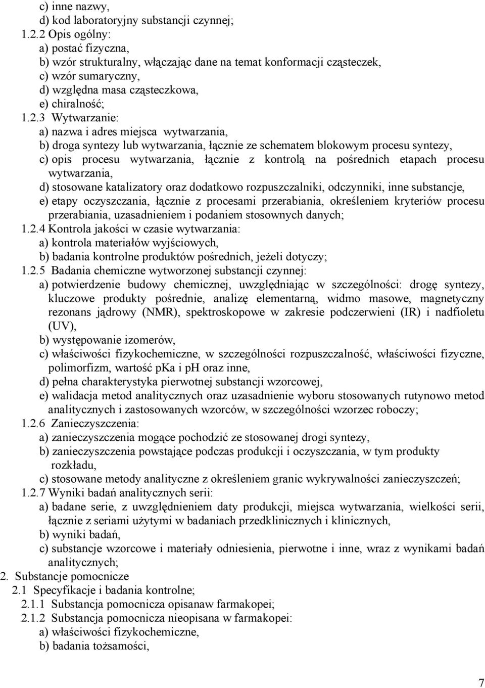 i adres miejsca wytwarzania, b) droga syntezy lub wytwarzania, łącznie ze schematem blokowym procesu syntezy, c) opis procesu wytwarzania, łącznie z kontrolą na pośrednich etapach procesu