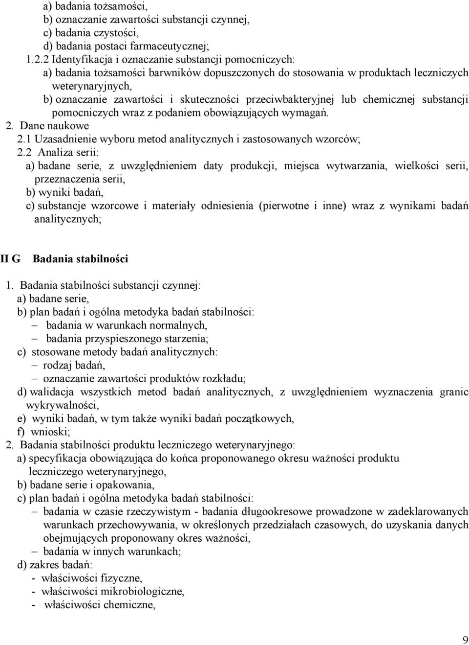 przeciwbakteryjnej lub chemicznej substancji pomocniczych wraz z podaniem obowiązujących wymagań. 2. Dane naukowe 2.1 Uzasadnienie wyboru metod analitycznych i zastosowanych wzorców; 2.