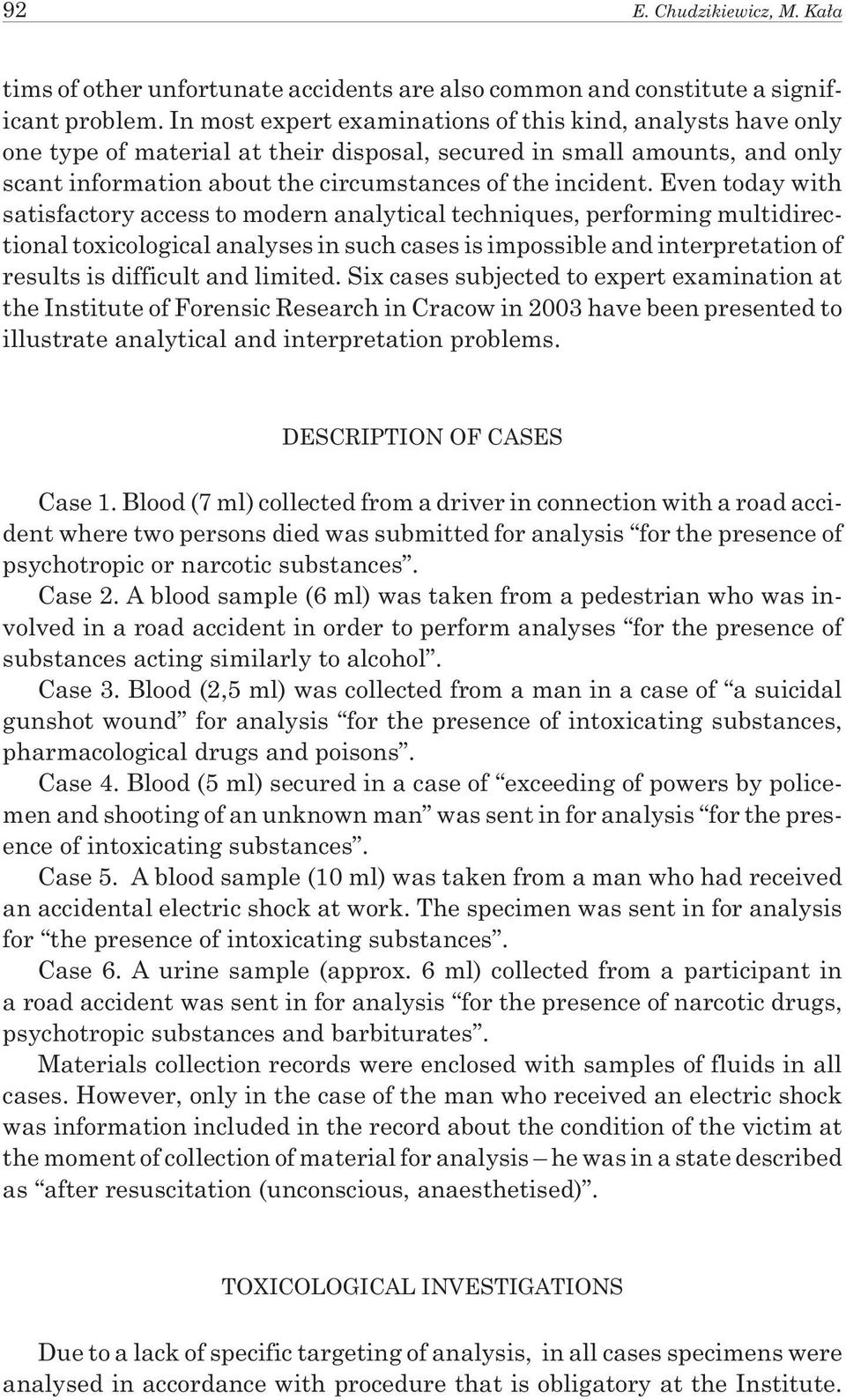 Even today with satisfactory access to modern analytical techniques, performing multidirectional toxicological analyses in such cases is impossible and interpretation of results is difficult and