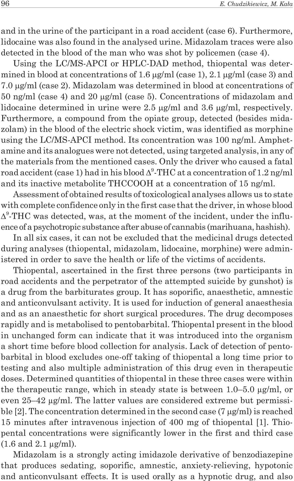 6 g/ml (case 1), 2.1 g/ml (case 3) and 7.0 g/ml (case 2). Midazolam was determined in blood at concentrations of 50 ng/ml (case 4) and 20 g/ml (case 5).