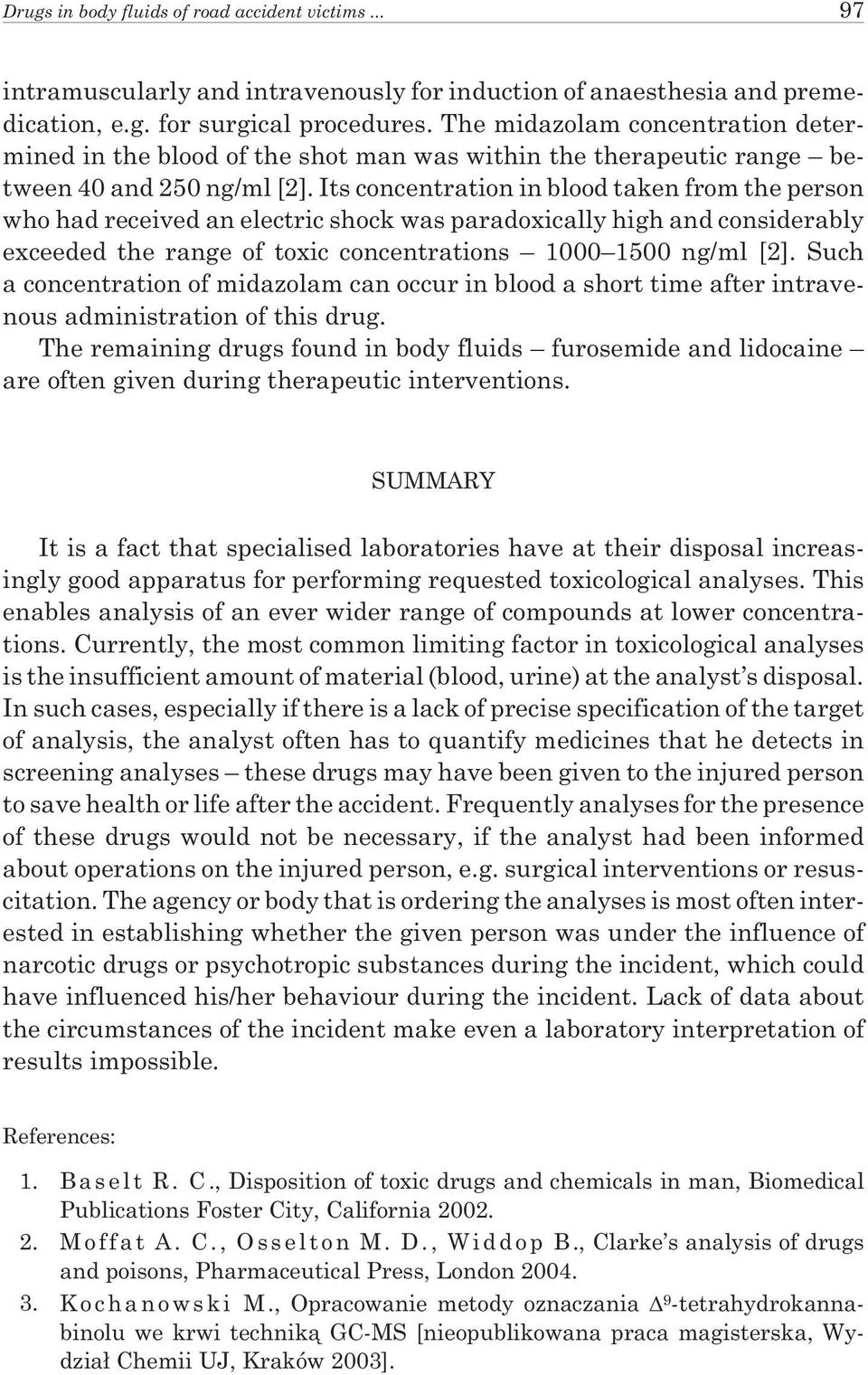 Its concentration in blood taken from the person who had received an electric shock was paradoxically high and considerably exceeded the range of toxic concentrations 1000 1500 ng/ml [2].