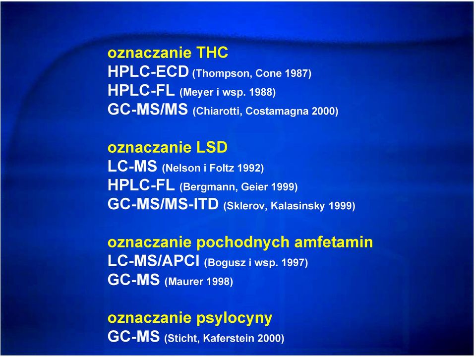 HPLC-FL (Bergmann, Geier 1999) GC-MS/MS-ITD (Sklerov, Kalasinsky 1999) oznaczanie