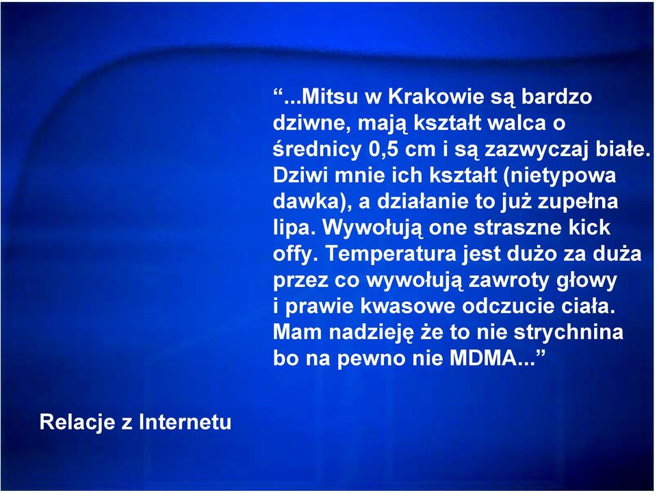 Dziwi mnie ich kształt (nietypowa dawka), a działanie to już zupełna lipa.