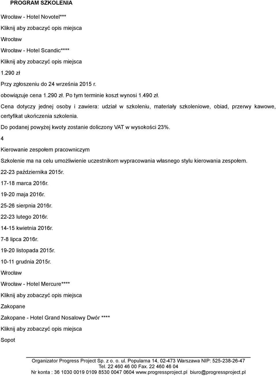 zespołem. 22-23 października 2015r. 17-18 marca 2016r. 19-20 maja 2016r. 25-26 sierpnia 2016r. 22-23 lutego 2016r.