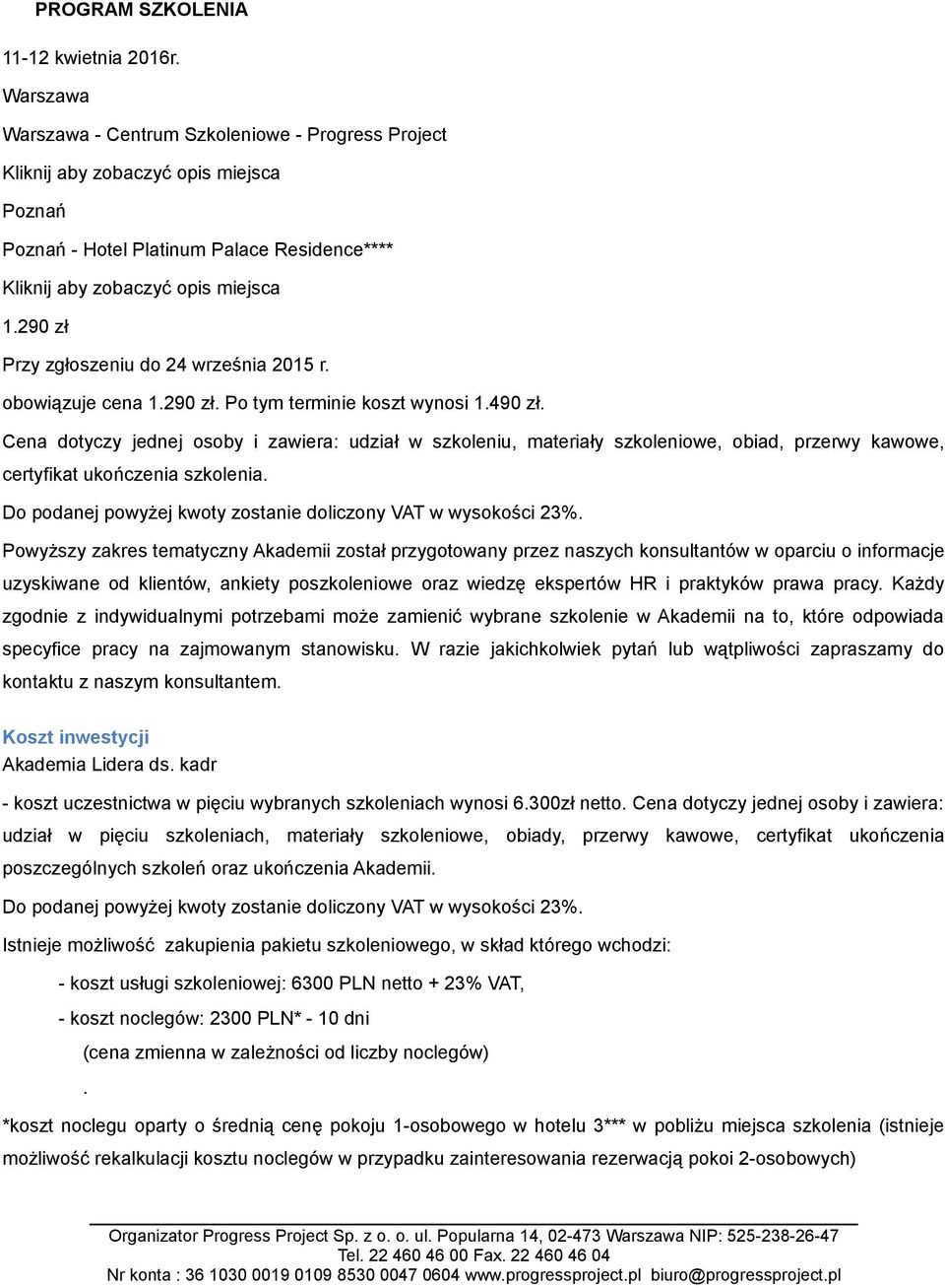 pracy. Każdy zgodnie z indywidualnymi potrzebami może zamienić wybrane szkolenie w Akademii na to, które odpowiada specyfice pracy na zajmowanym stanowisku.