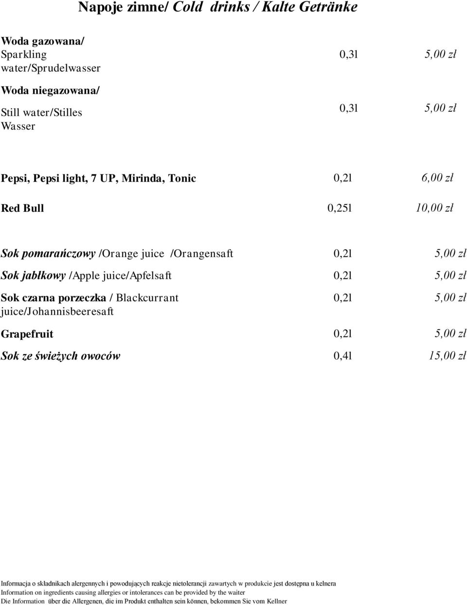 10,00 zł Sok pomarańczowy /Orange juice /Orangensaft 0,2l 5,00 zł Sok jabłkowy /Apple juice/apfelsaft 0,2l 5,00 zł Sok