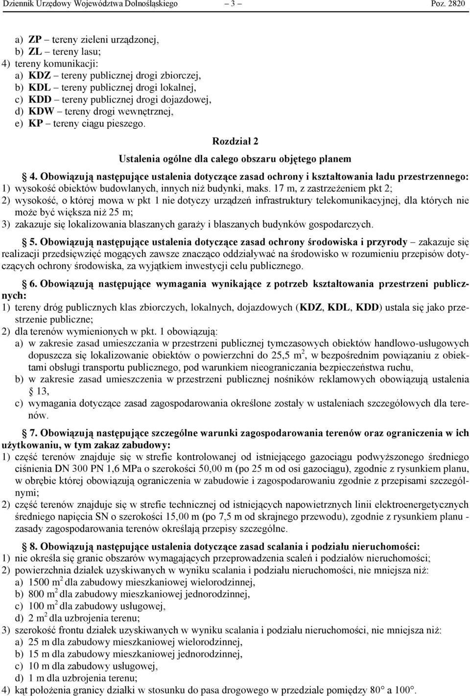 dojazdowej, d) KDW tereny drogi wewnętrznej, e) KP tereny ciągu pieszego. Rozdział 2 Ustalenia ogólne dla całego obszaru objętego planem 4.