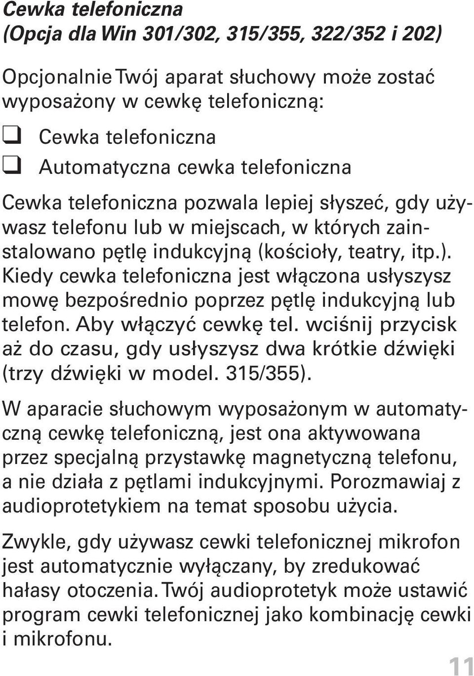 Kiedy cewka telefoniczna jest włączona usłyszysz mowę bezpośrednio poprzez pętlę indukcyjną lub telefon. Aby włączyć cewkę tel.