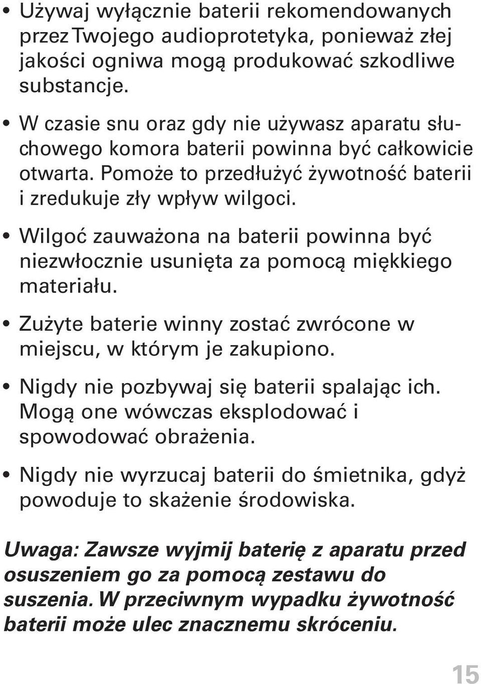 Wilgoć zauważona na baterii powinna być niezwłocznie usunięta za pomocą miękkiego materiału. Zużyte baterie winny zostać zwrócone w miejscu, w którym je zakupiono.