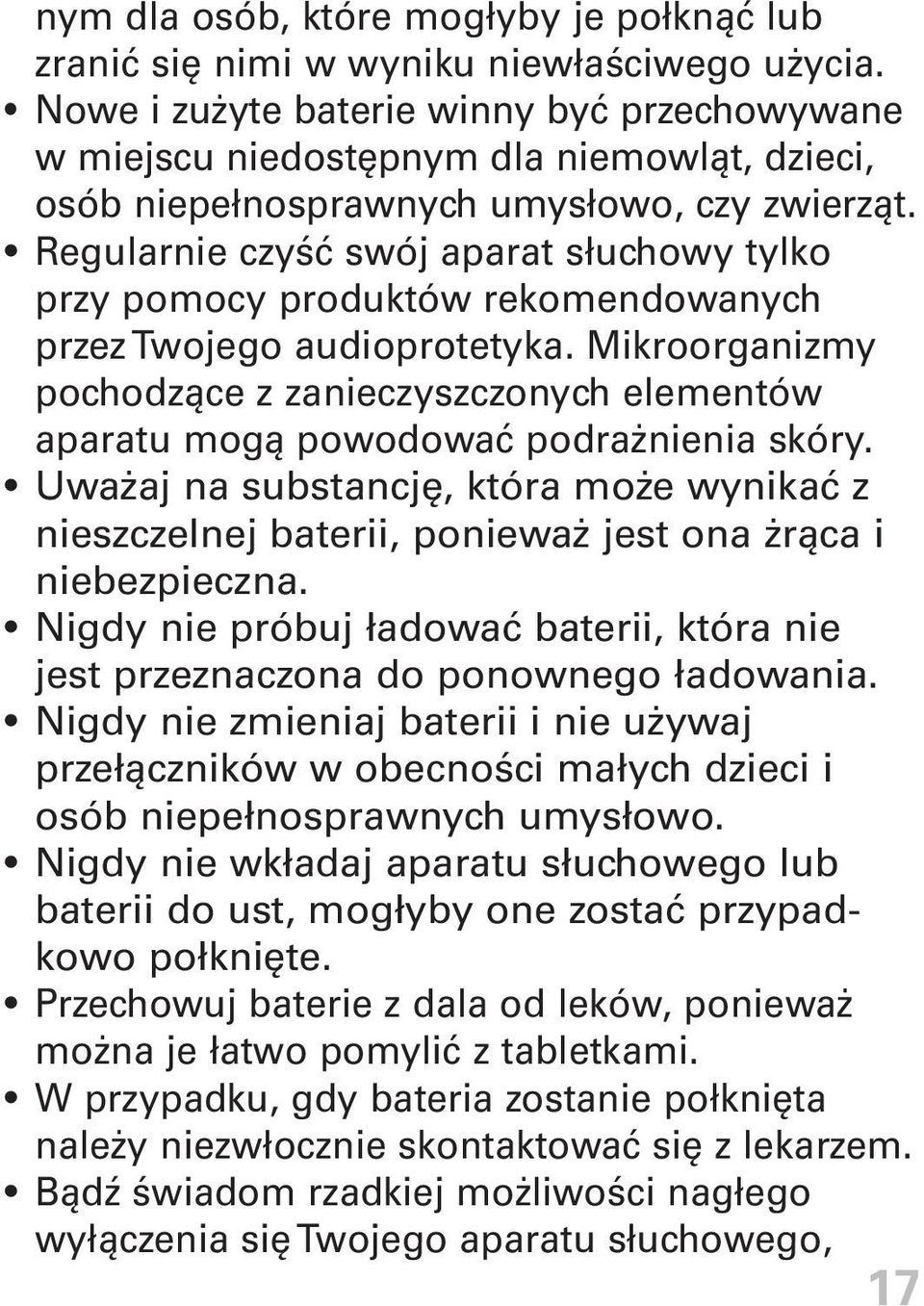 Regularnie czyść swój aparat słuchowy tylko przy pomocy produktów rekomendowanych przez Twojego audioprotetyka.