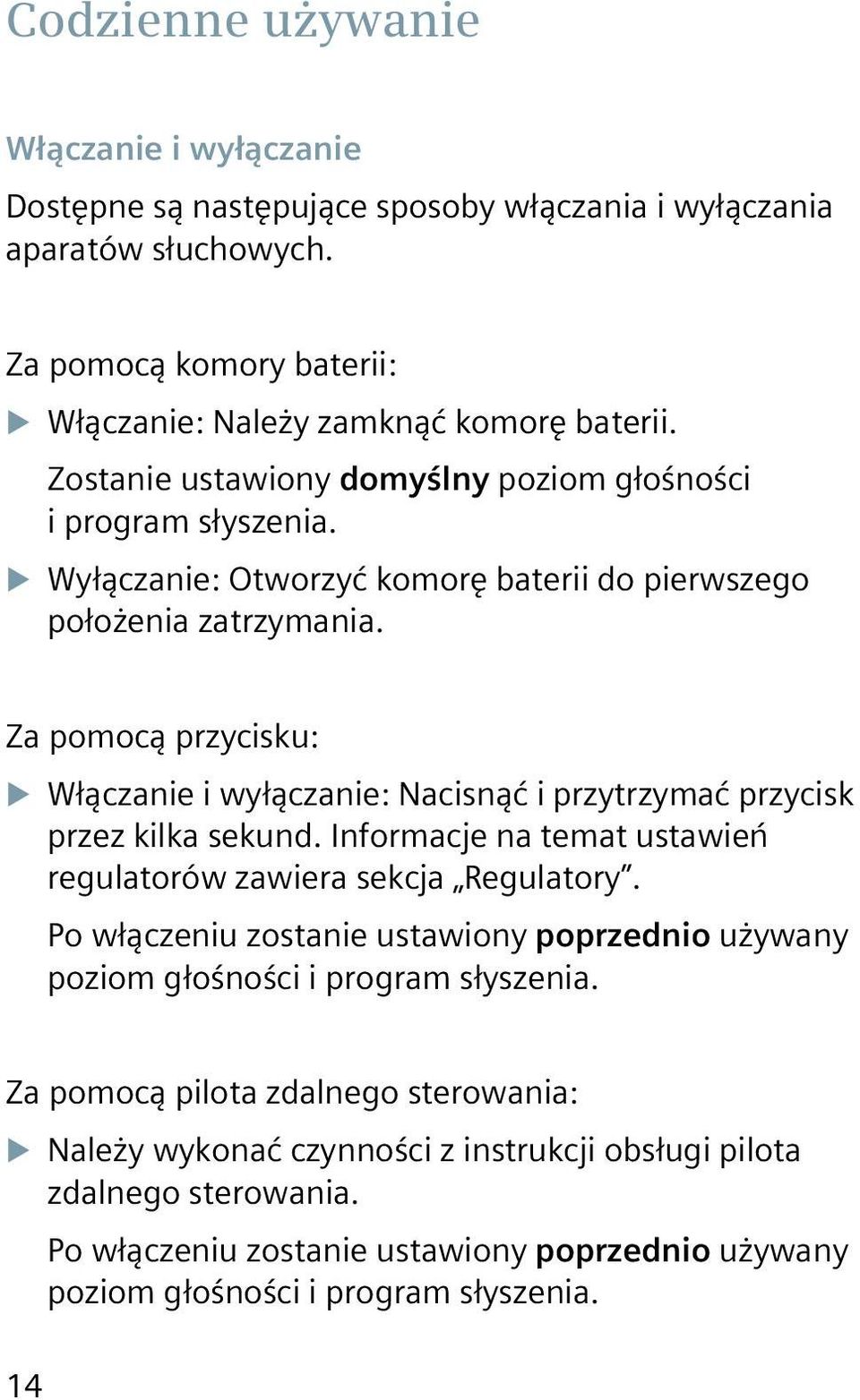 Za pomocą przycisku: XXWłączanie i wyłączanie: Nacisnąć i przytrzymać przycisk przez kilka sekund. Informacje na temat ustawień regulatorów zawiera sekcja Regulatory.