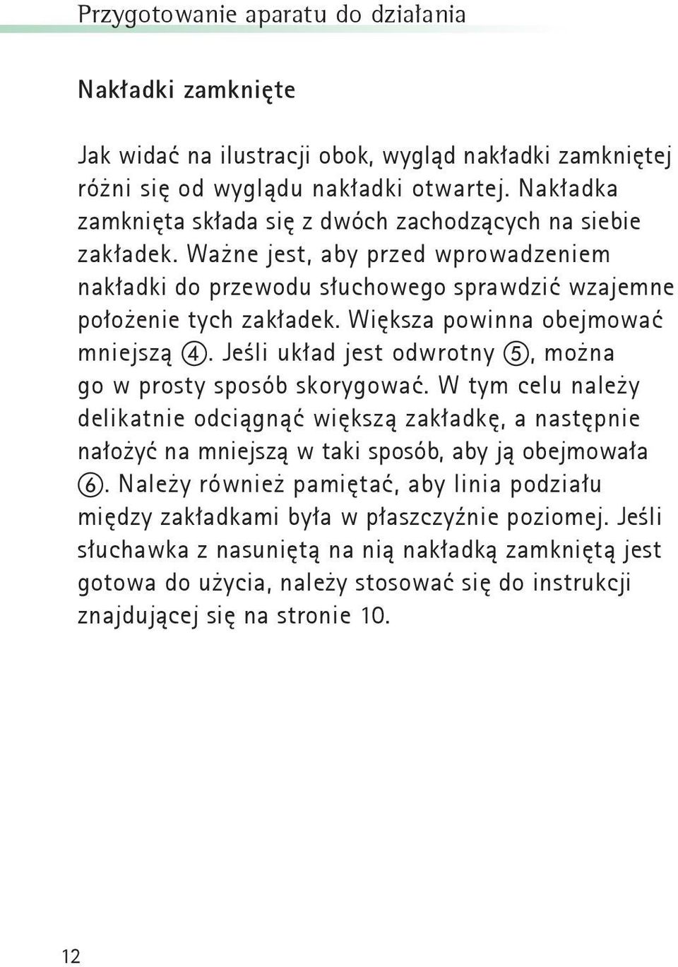 Większa powinna obejmować mniejszą. Jeśli układ jest odwrotny, można go w prosty sposób skorygować.