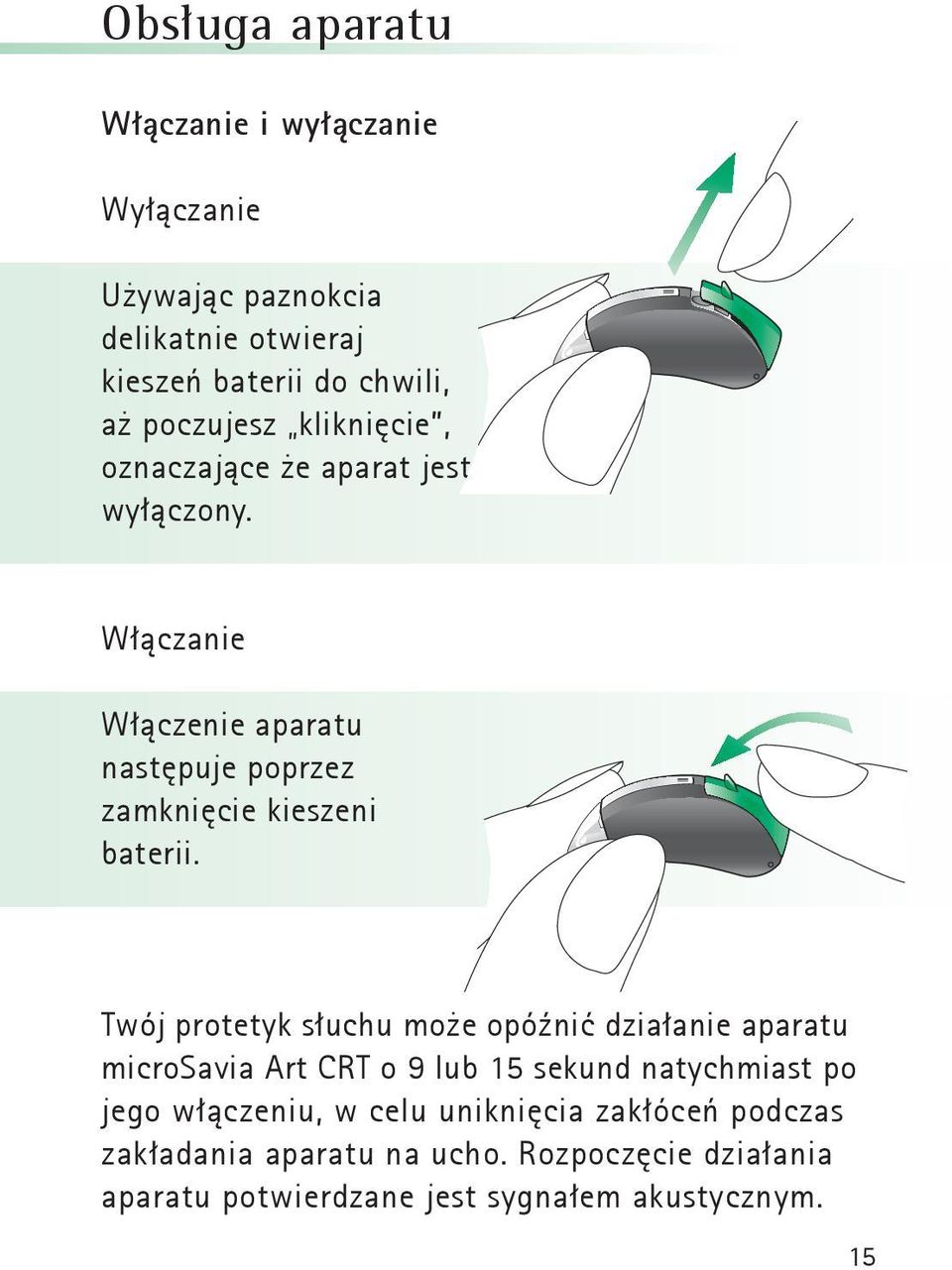 Włączanie Włączenie aparatu następuje poprzez zamknięcie kieszeni baterii.