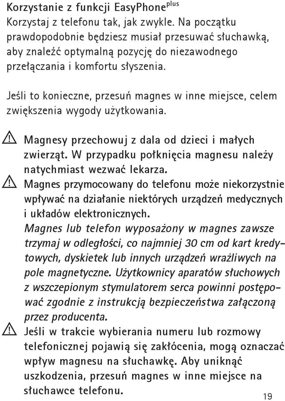 Jeśli to konieczne, przesuń magnes w inne miejsce, celem zwiększenia wygody użytkowania. Magnesy przechowuj z dala od dzieci i małych zwierząt.