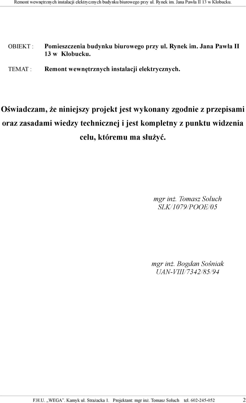 Oświadczam, że niniejszy projekt jest wykonany zgodnie z przepisami oraz zasadami wiedzy technicznej i jest kompletny z