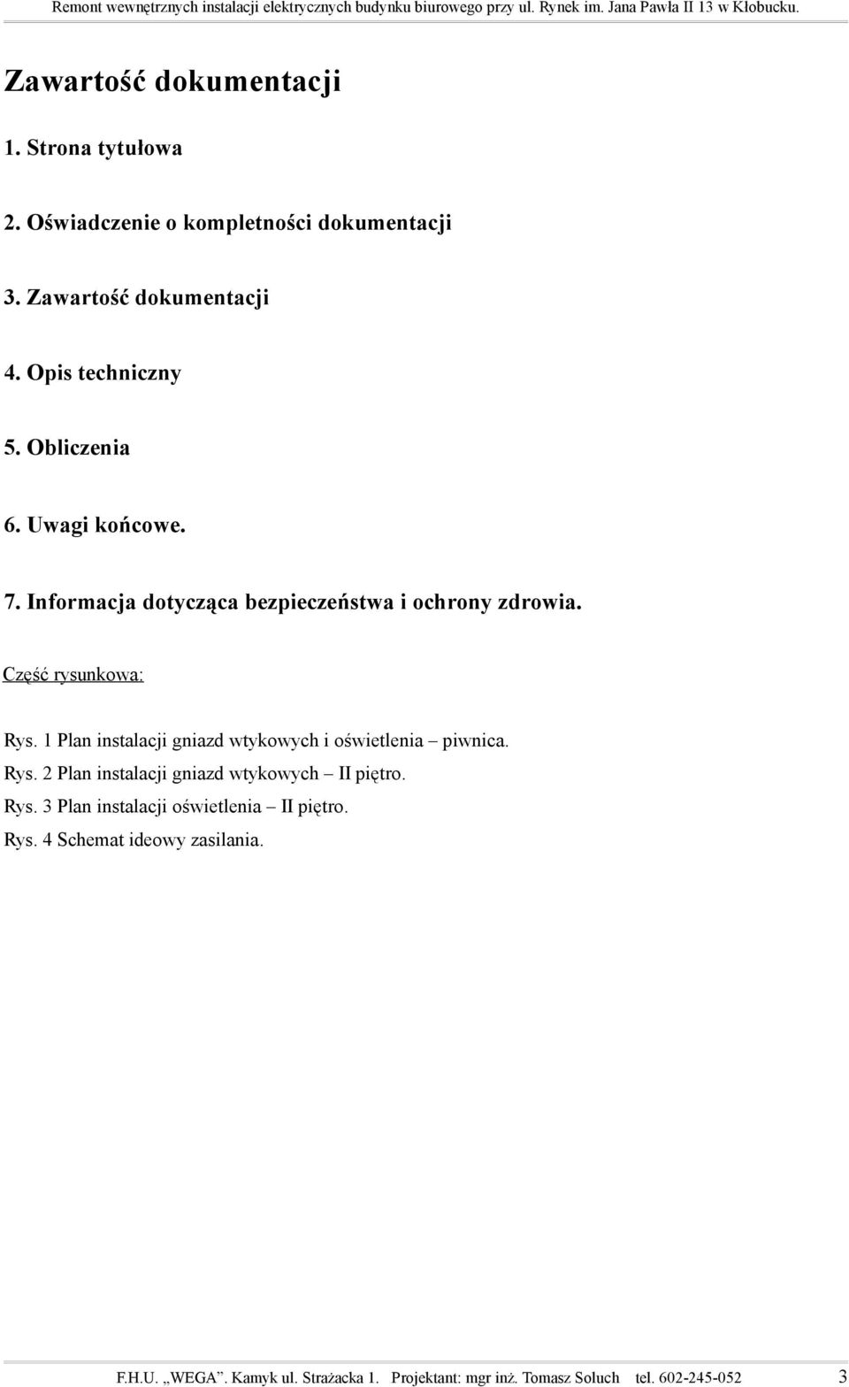 1 Plan instalacji gniazd wtykowych i oświetlenia piwnica. Rys. 2 Plan instalacji gniazd wtykowych II piętro. Rys. 3 Plan instalacji oświetlenia II piętro.