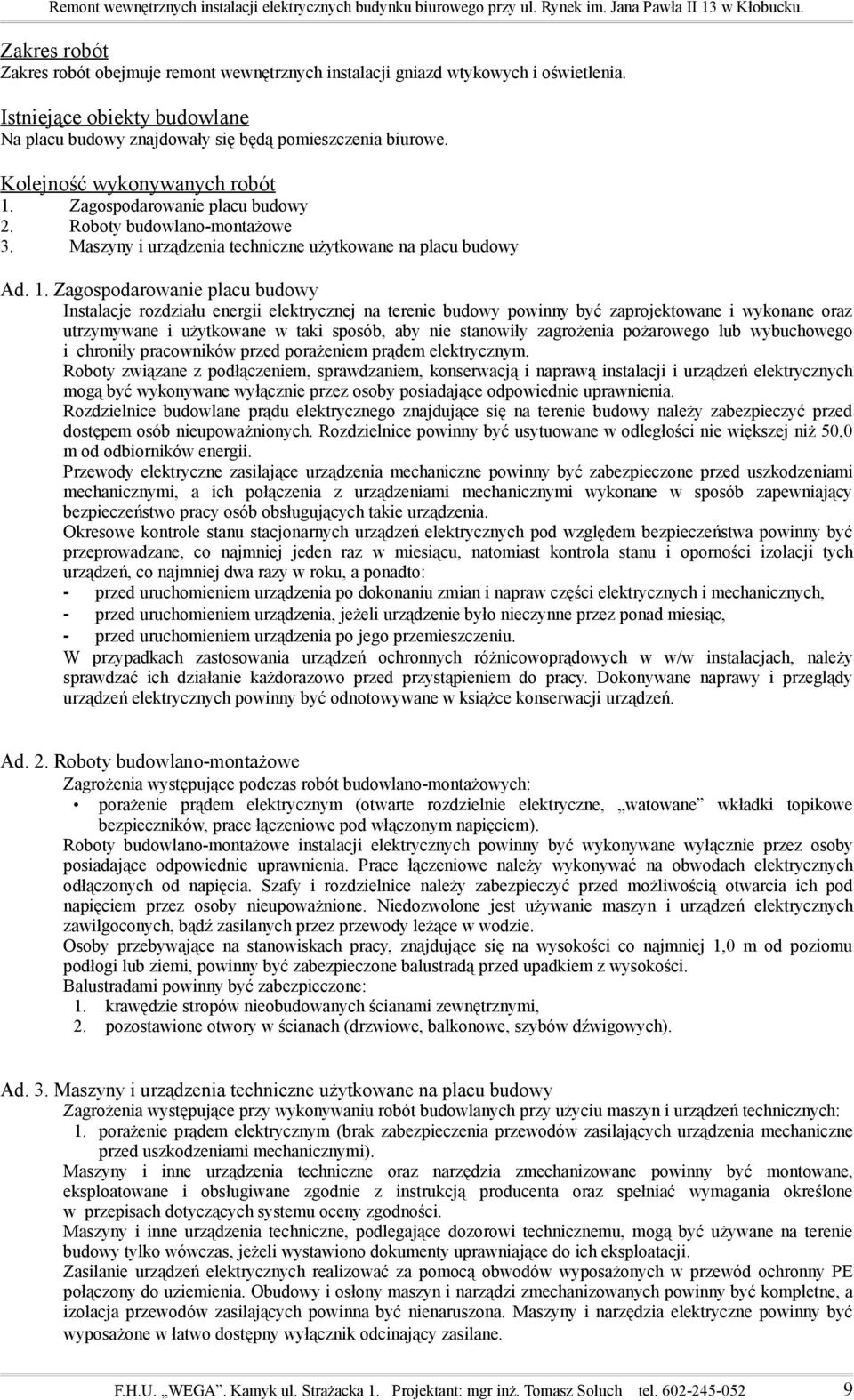 Zagospodarowanie placu budowy 2. Roboty budowlano-montażowe 3. Maszyny i urządzenia techniczne użytkowane na placu budowy Ad. 1.